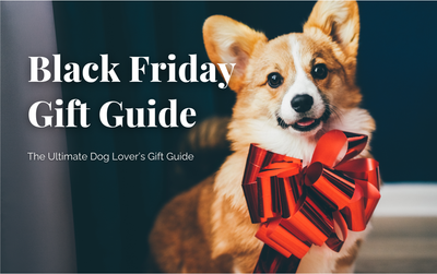 Black Friday - The Ultimate Dog Lover’s Gift Guide